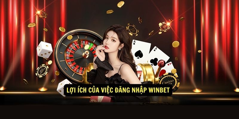 Lợi ích của việc đăng nhập Winbet