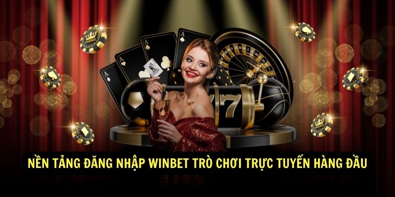 Nền tảng đăng nhập Winbet trò chơi trực tuyến hàng đầu