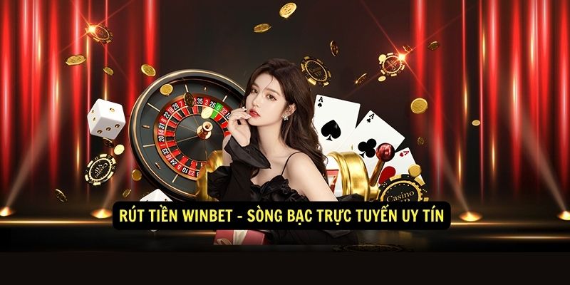 Rút tiền Winbet - Sòng bạc trực tuyến uy tín