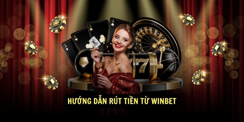 Hướng dẫn rút tiền từ winbet