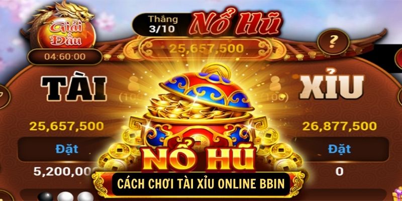 Cách chơi Tài xỉu online Bbin