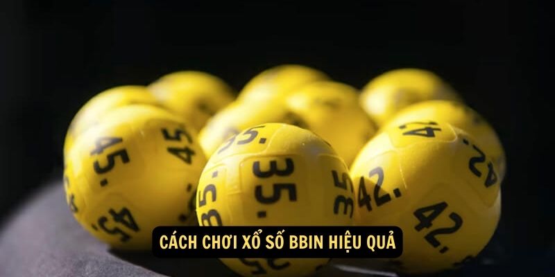 Cách chơi Xổ số Bbin hiệu quả