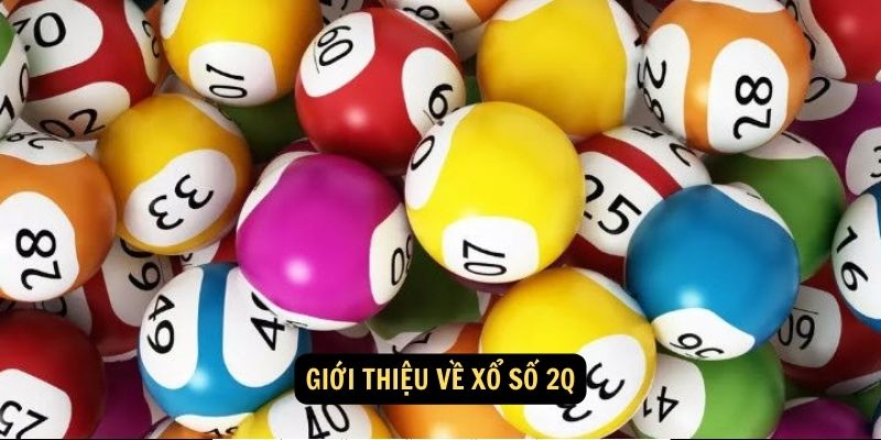 Giới thiệu về xổ số 2Q