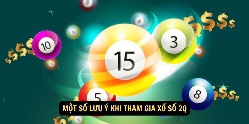 Một số lưu ý khi tham gia xổ số 2Q