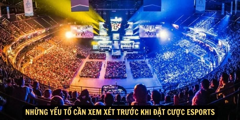 Nhung yeu to can xem xet truoc khi dat cuoc Esports