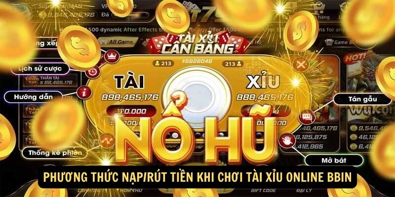 Phương thức nạp/rút tiền khi chơi Tài xỉu online Bbin