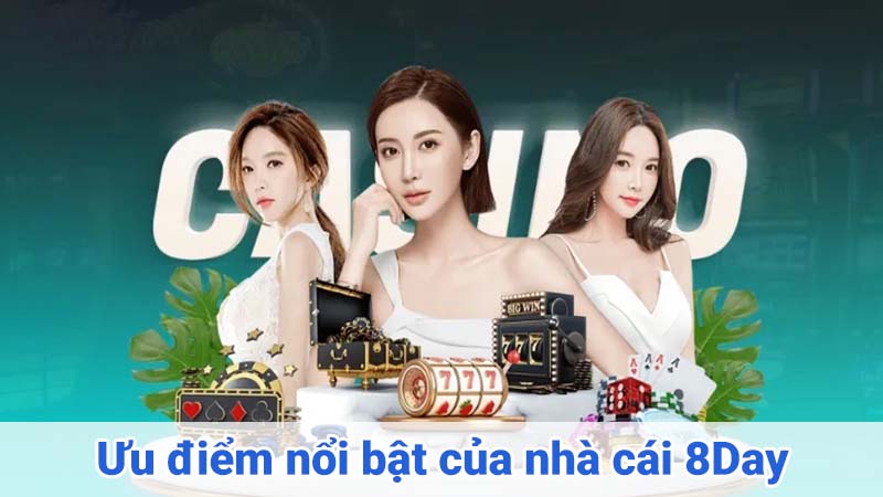 Ưu điểm nổi bật của nhà cái 8Day